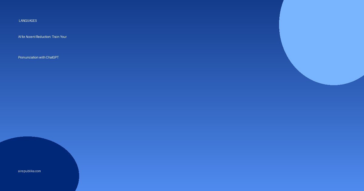 AI for Accent Reduction: Train Your Pronunciation with ChatGPT