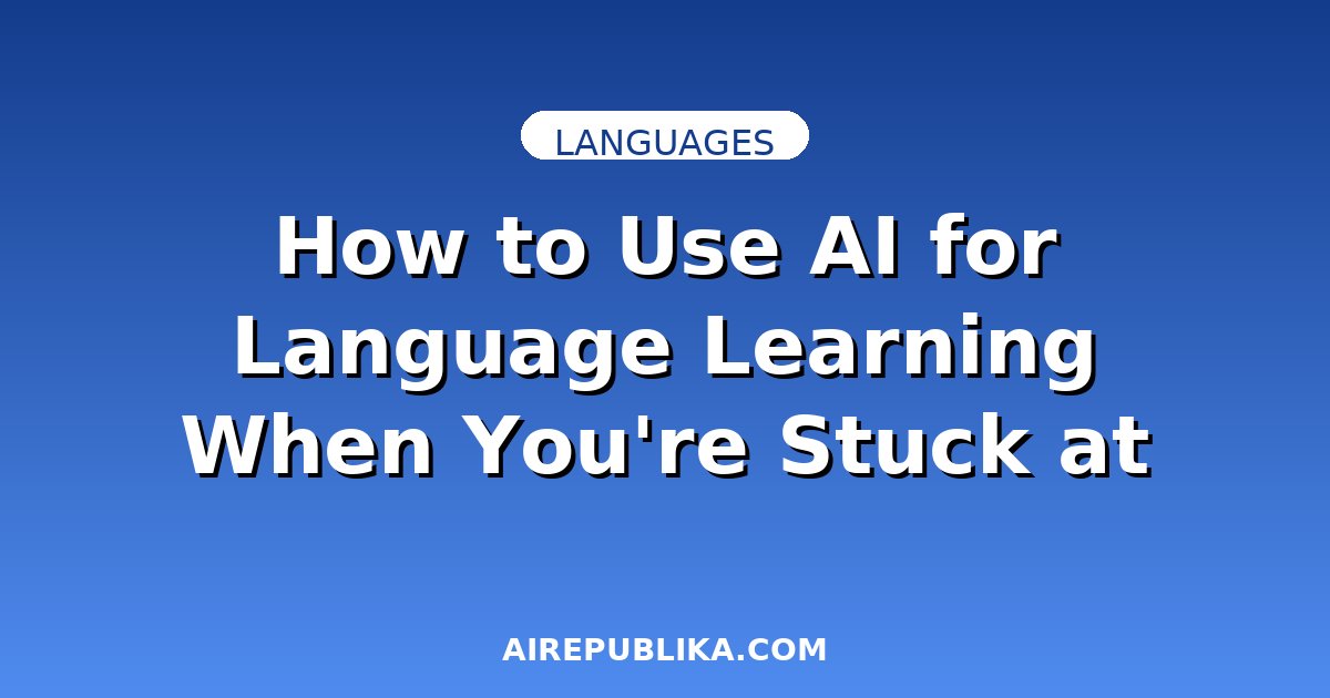 How to Use AI for Language Learning When You're Stuck at B1 illustration