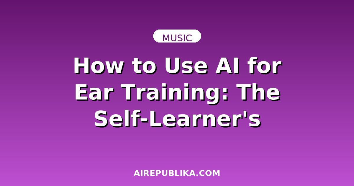 How to Use AI for Ear Training: The Self-Learner's Complete Guide illustration
