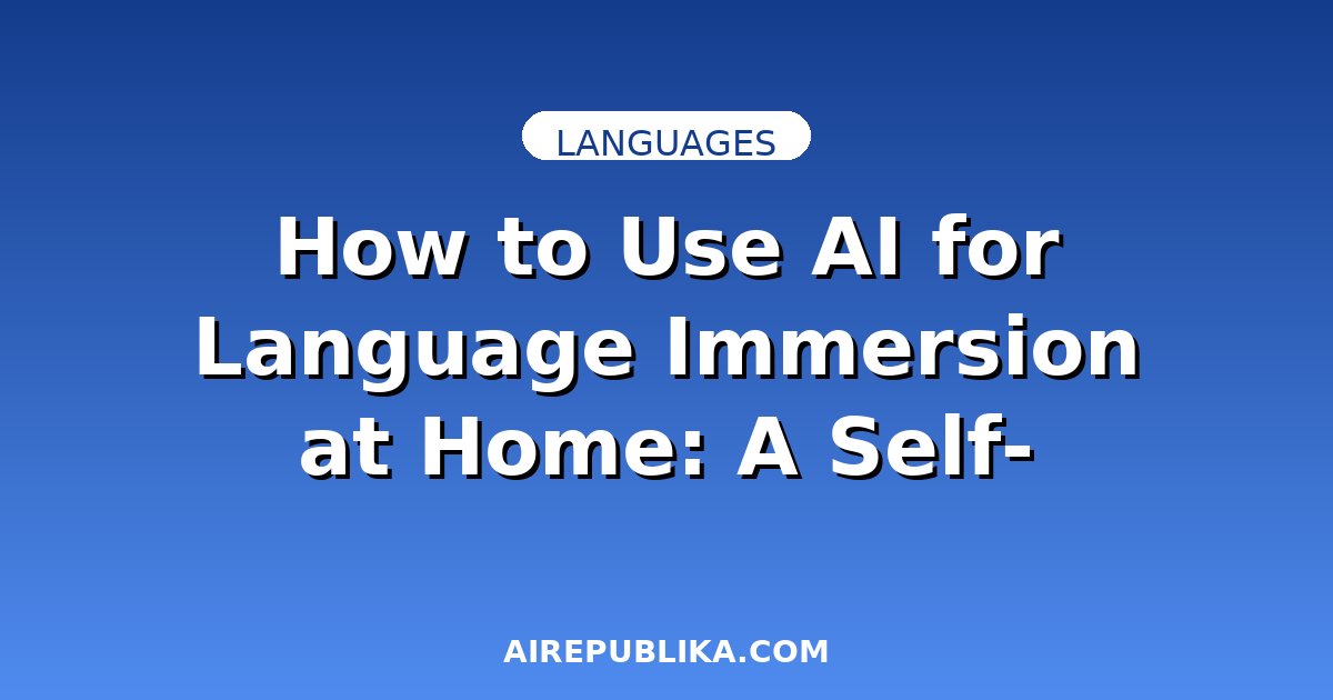 How to Use AI for Language Immersion at Home: A Self-Learner's Guide illustration