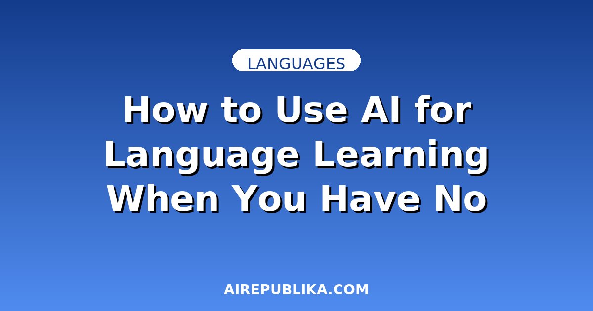 How to Use AI for Language Learning When You Have No Money: Free Tools That Actually Work illustration