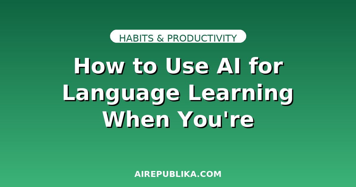 How to Use AI for Language Learning When You're Exhausted: Low-Energy Study Strategies illustration