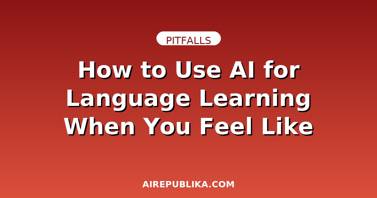 How to Use AI for Language Learning When You Feel Like You're Not Improving illustration