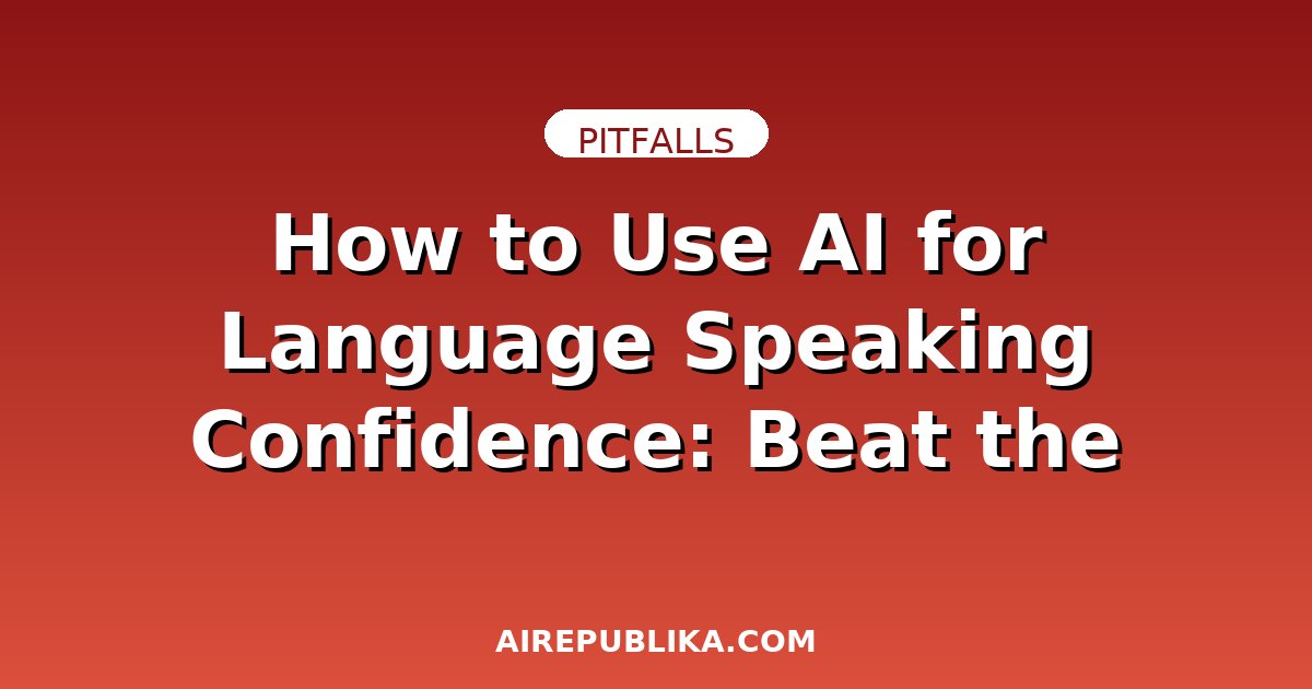 How to Use AI for Language Speaking Confidence: Beat the Fear of Making Mistakes illustration