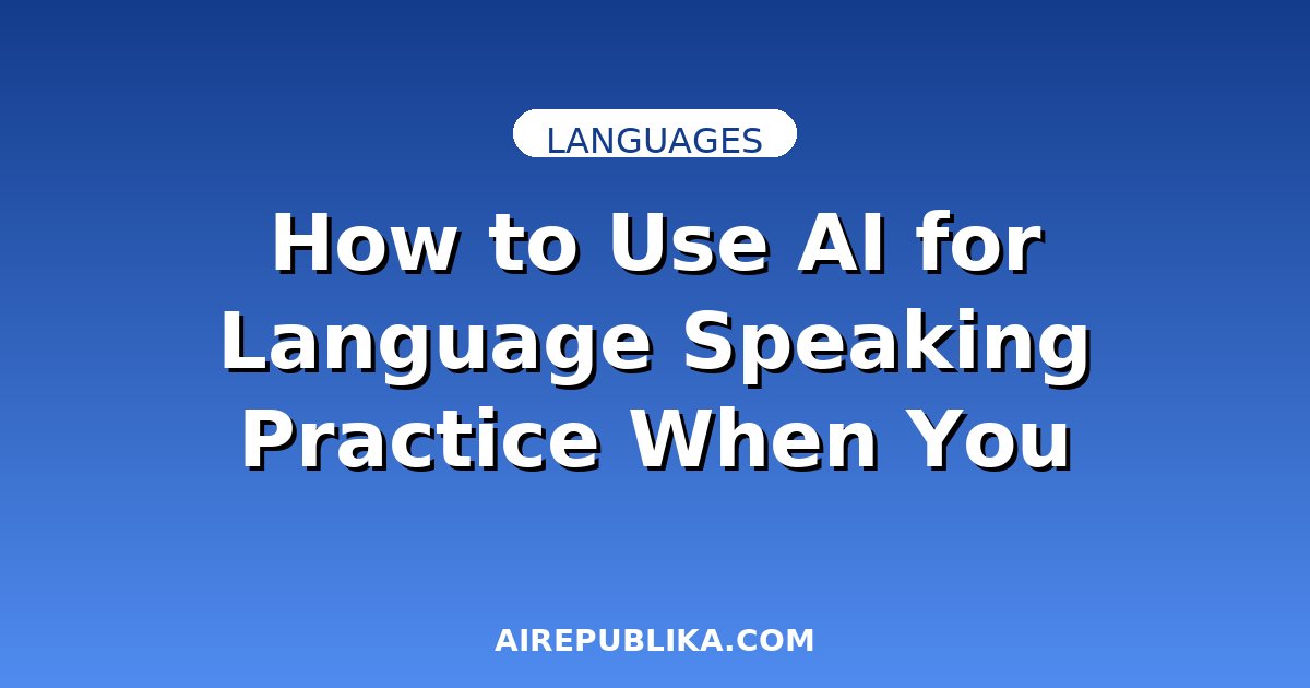 How to Use AI for Language Speaking Practice When You Have No Conversation Partner illustration
