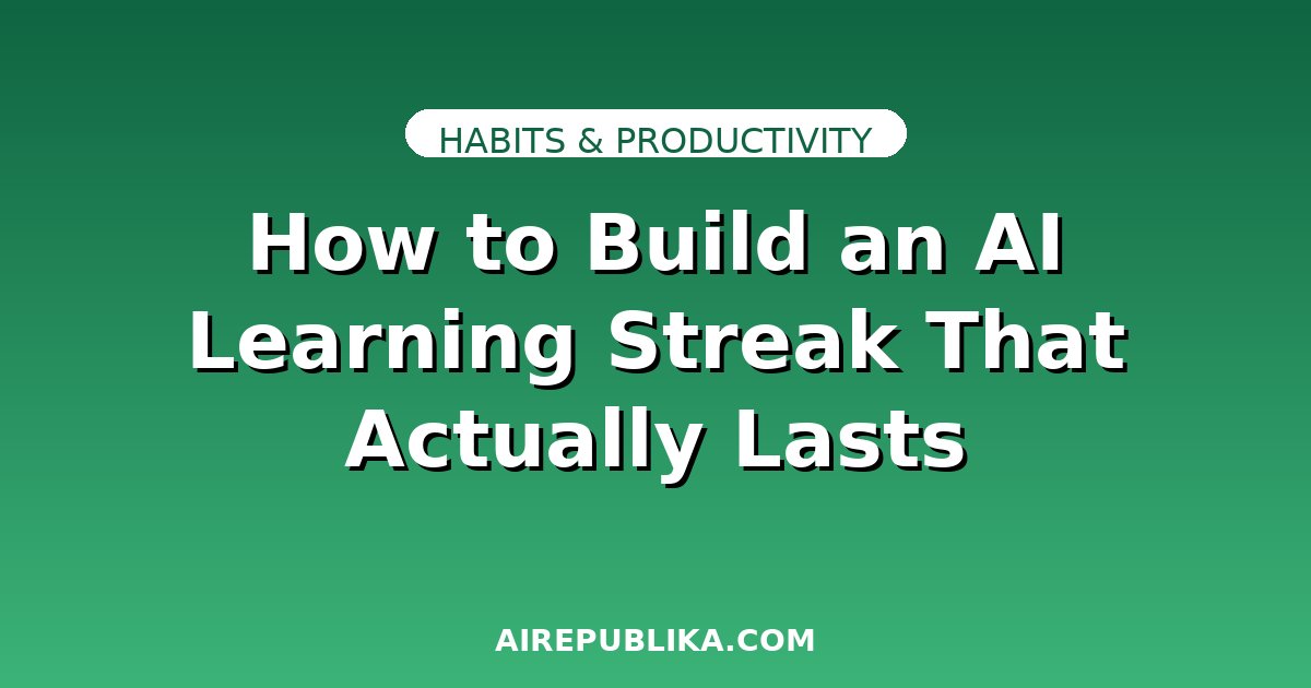 How to Build an AI Learning Streak That Actually Lasts illustration