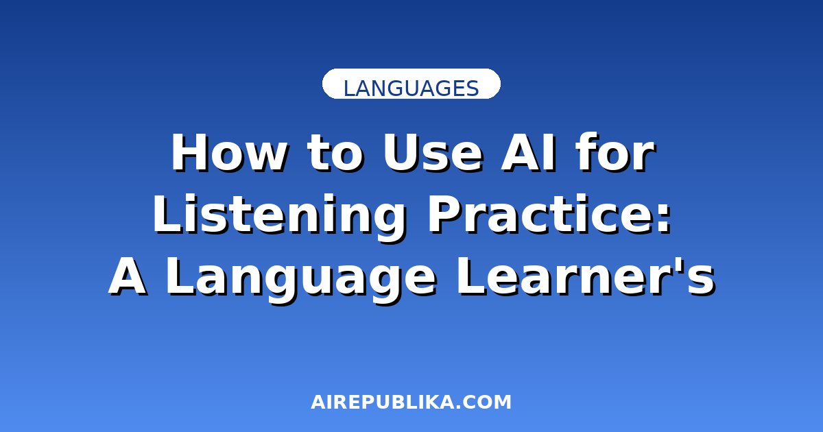 How to Use AI for Listening Practice: A Language Learner's Guide illustration