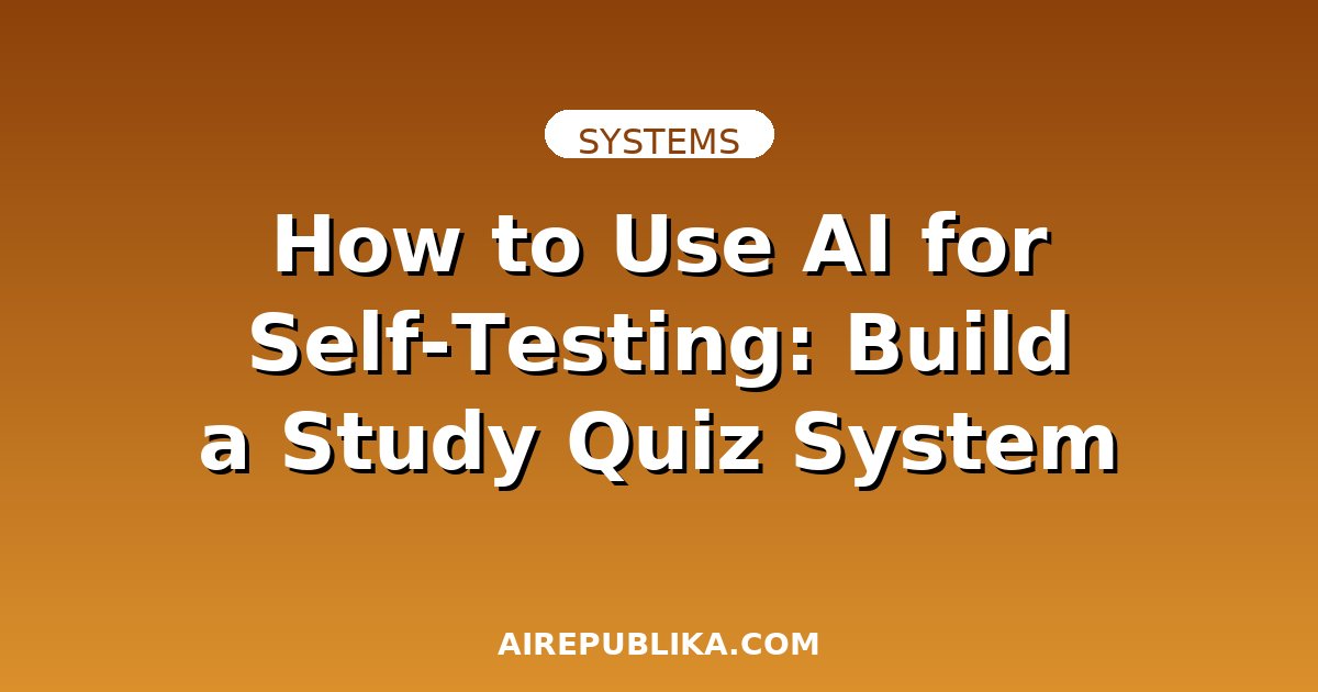 How to Use AI for Self-Testing: Build a Study Quiz System That Actually Works illustration