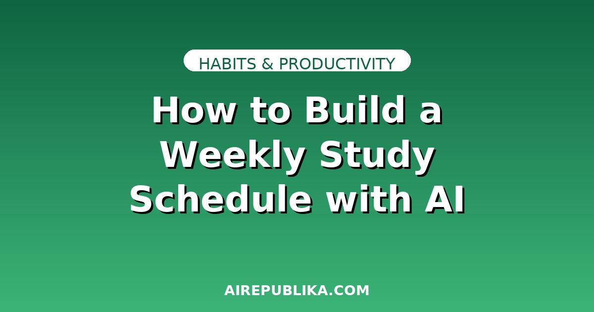 How to Build a Weekly Study Schedule with AI That You'll Actually Stick To illustration