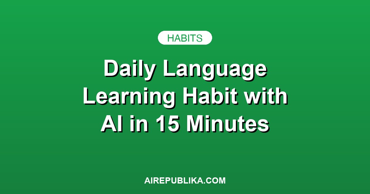 How to Build a Daily Language Learning Habit with AI in 15 Minutes illustration