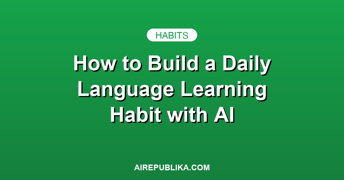 How to Build a Daily Language Learning Habit with AI illustration