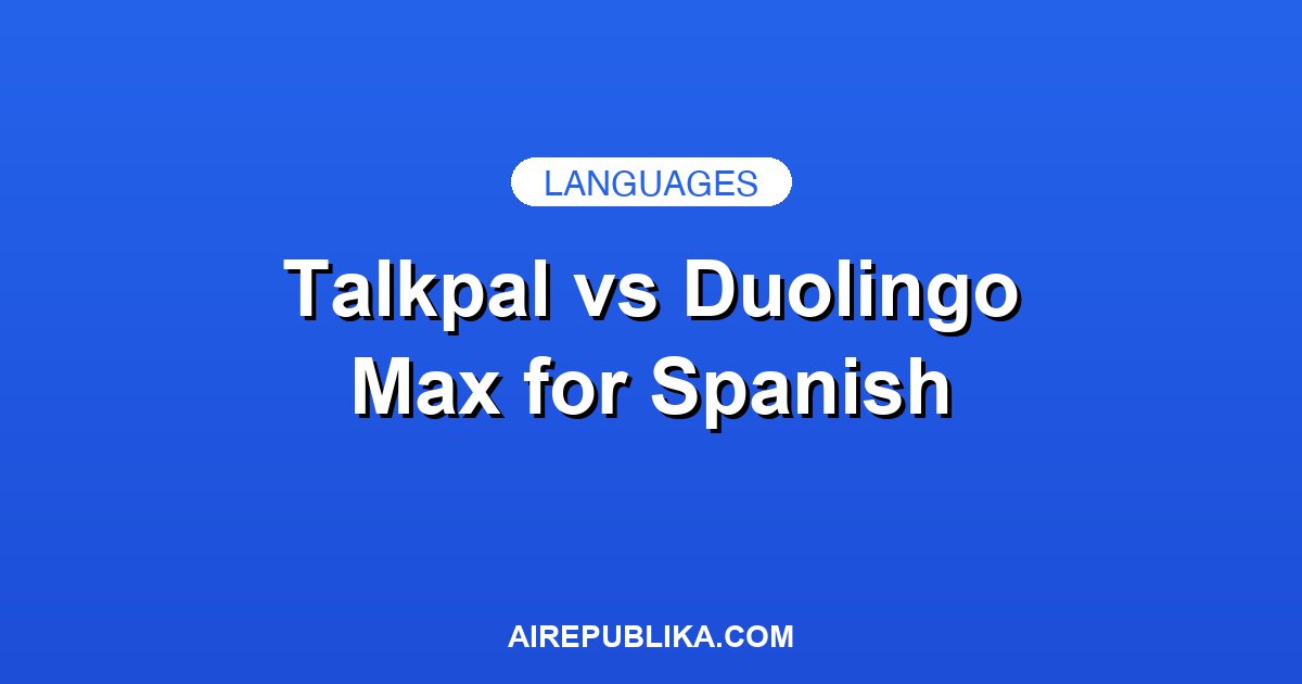 Talkpal vs Duolingo Max for Spanish: I Cancelled Duolingo After 675 Days. Here's Why. illustration