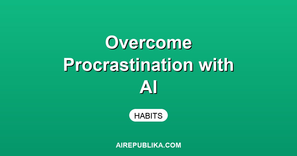 Using AI to Overcome Procrastination: Practical Techniques illustration