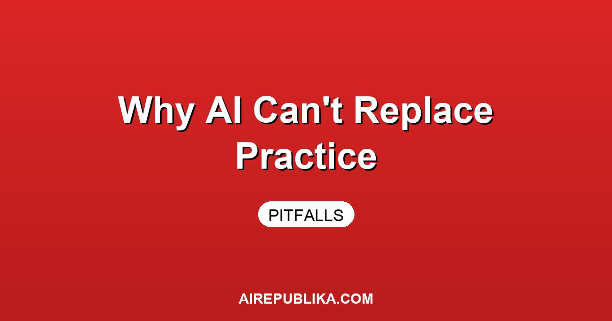Why AI Can't Replace Real Practice: The Hard Truth illustration